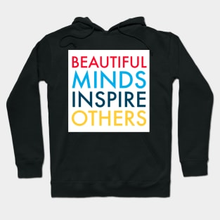 Beautiful Minds Inspire Others TEACH LOVE INSPIRE Hoodie